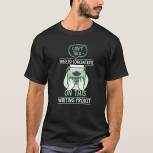 Can't Talk Need To Concentrate On This Writers Aut T-Shirt
