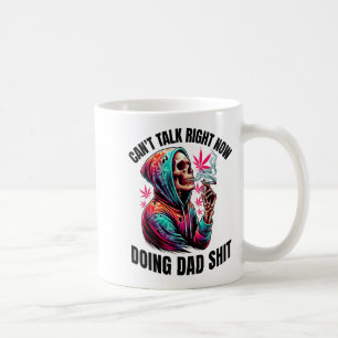 Can't Talk Right Now Doing Dad S Funny Weed  Coffee Mug