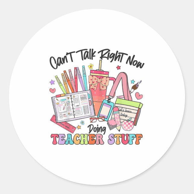 Can't Talk Right Now Doing Teacher Stuff Funny Tea Classic Round Sticker (Front)