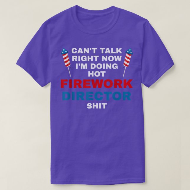 Cant Talk Right Now Fireworks Director Firework Am T-Shirt (Design Front)