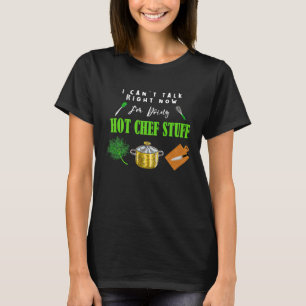 Can't Talk Right Now I'm Doing Hot Chef Stuff  Che T-Shirt