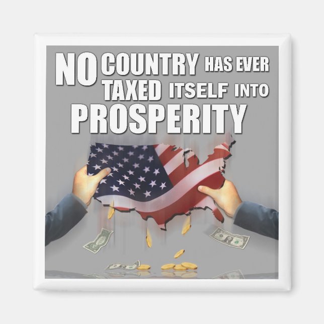 Can't Tax Into Prosperity... Magnet (Front)
