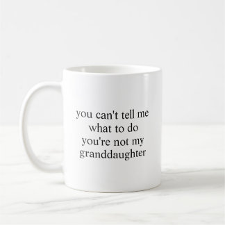 Cant Tell Me What Granddaughter Funny Grandma Coffee Mug