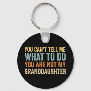 Cant Tell Me What To Do You Are Not My Granddaught Key Ring