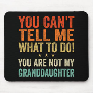 Cant Tell Me What To Do You Are Not My Granddaught Mouse Pad
