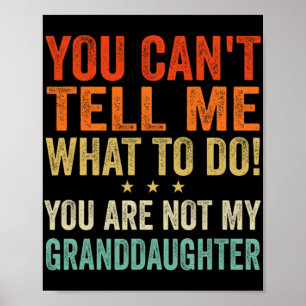 Cant Tell Me What To Do You Are Not My Granddaught Poster