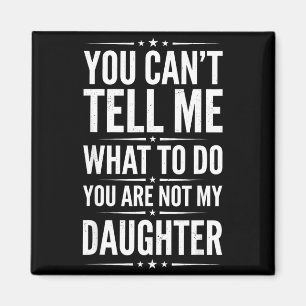 Can't tell what to do are not daughter funny magnet