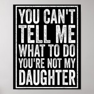 Cant Tell What To Do Daughter Fathers Day Dad Poster