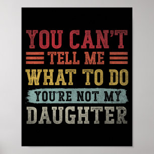 Cant Tell What to Do Daughter for Men Dad Fathers Poster