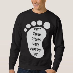 Can't Throw Stones While Washing Feet 10 Sweatshirt