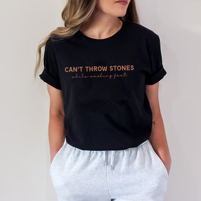 Can't throw stones while washing feet T-Shirt (Creator Uploaded)