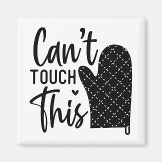 Cant Touch This Funny Cooking Quote Magnet