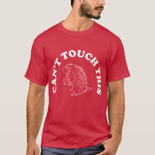 Can't Touch This Porcupine T-Shirt