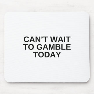Can't Wait To Gamble Today Funny Gambling Humour N Mouse Pad