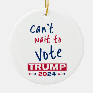 Can't wait to Vote TRUMP 2024 Ceramic Tree Decoration