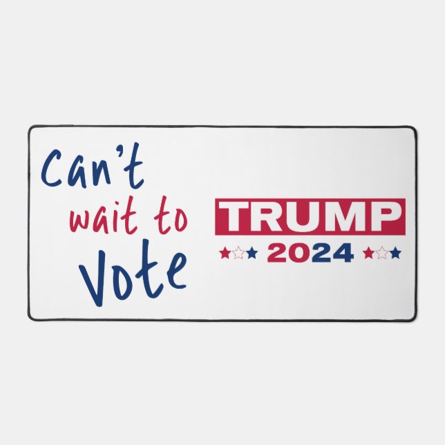 Can't wait to Vote TRUMP 2024 Desk Mat (Front)
