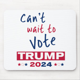 Can't wait to Vote TRUMP 2024 Mouse Pad