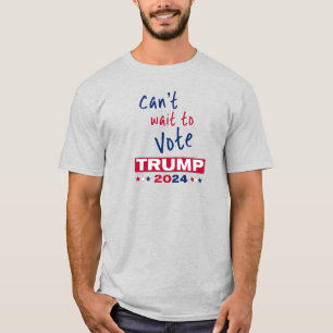 Can't wait to Vote TRUMP 2024 T-Shirt