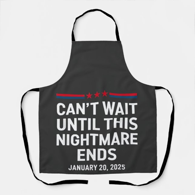 Can't Wait Until This Nightmare Ends Trump 2025 Apron (Front)