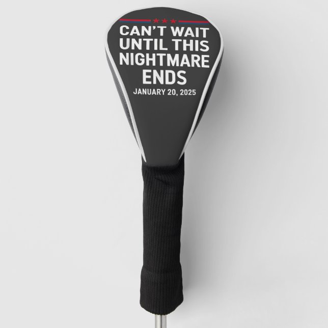 Can't Wait Until This Nightmare Ends Trump 2025 Golf Head Cover (Front)