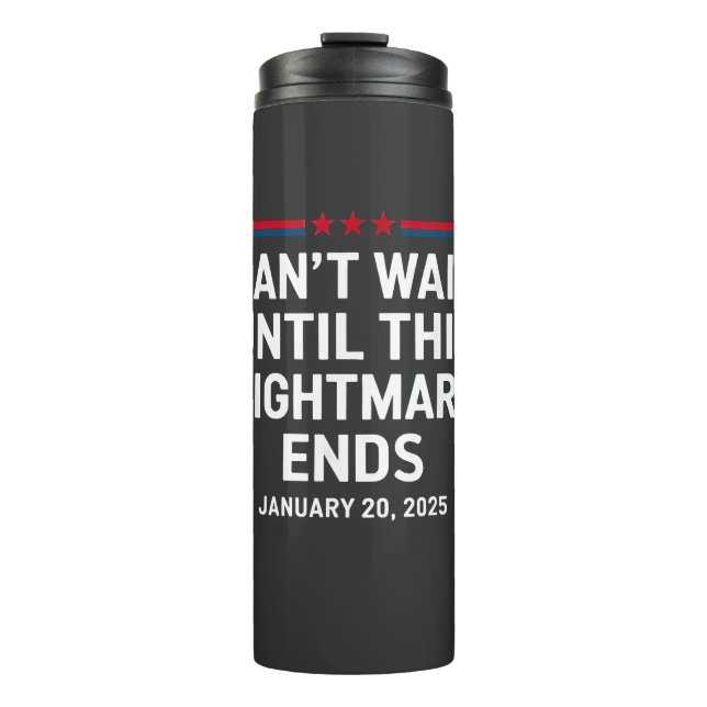 Can't Wait Until This Nightmare Ends Trump 2025 Thermal Tumbler (Front)