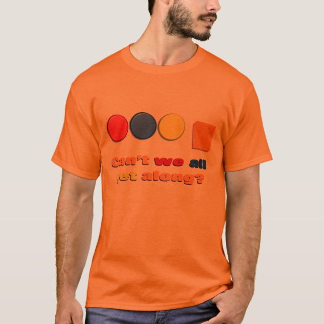 Can't We All Get Along T-shirt (Front)