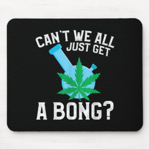 Can't We All Just Get A Bong Mouse Pad