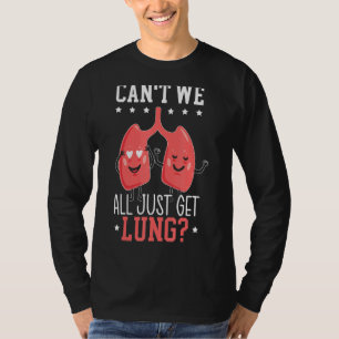 Can't We All Just Get A Lung Organ Donation Lung T T-Shirt