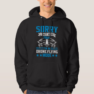 Can't Work Dron Flying Mode Drone Pilot Enthusias Hoodie