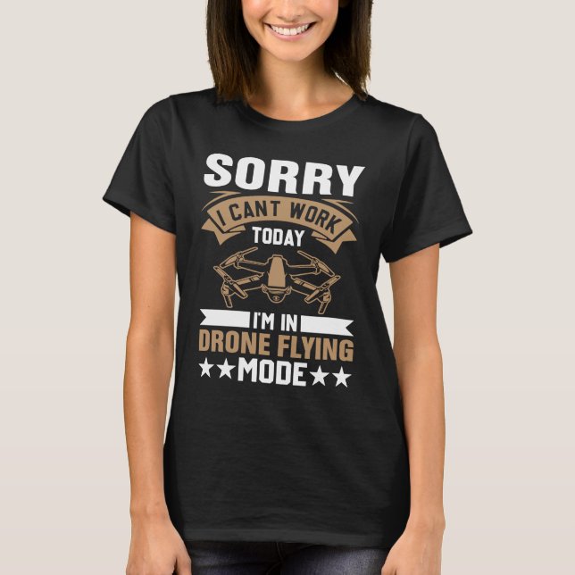 Can't Work Dron Flying Mode  Drone Pilot Enthusias T-Shirt (Front)