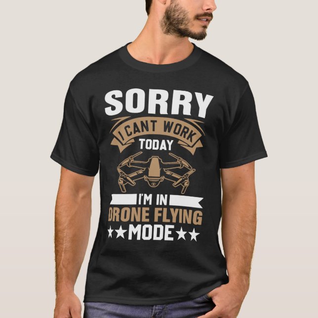 Can't Work Dron Flying Mode  Drone Pilot Enthusias T-Shirt (Front)