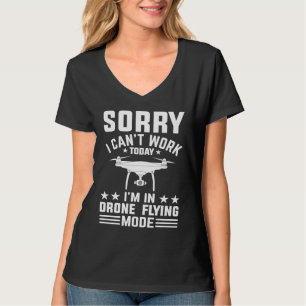 Can't Work Dron Flying Mode Drone Pilot Enthusias T-Shirt
