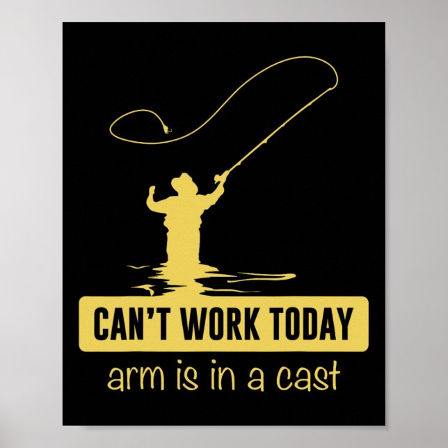 Can't Work Today Arm Is In A Cast Funny Fishing Fa Poster (Front)