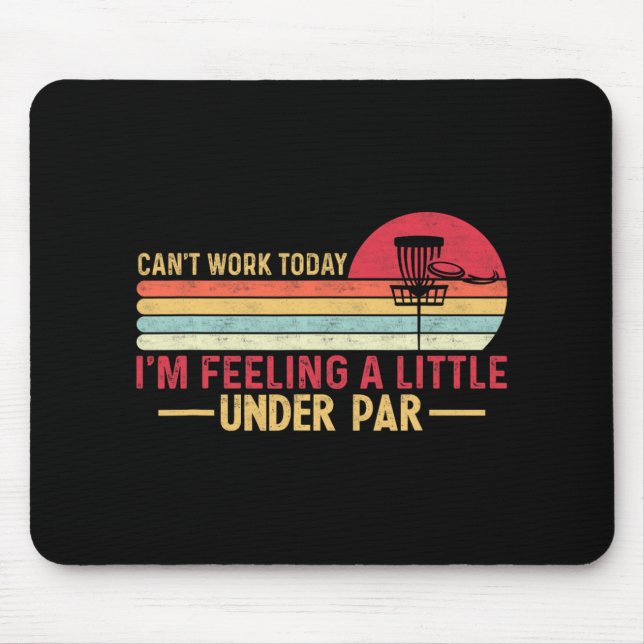 Can't Work Today I'm Feeling A Little Under Par _1 Mouse Pad (Front)