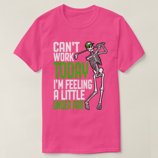 Cant Work Today Im Feeling A Little Under Par Golf T-Shirt (Design Front)
