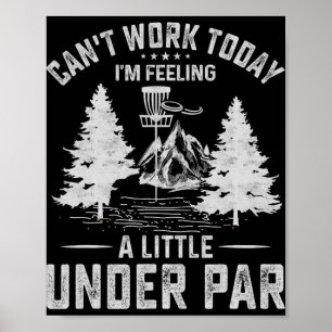 Can't Work Today I'm Feeling A Little Under Par  Poster