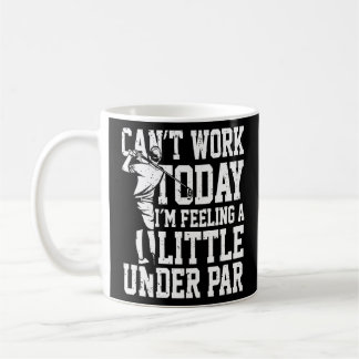 Can't Work Today I'm Feeling A Little Under Par Pr Coffee Mug