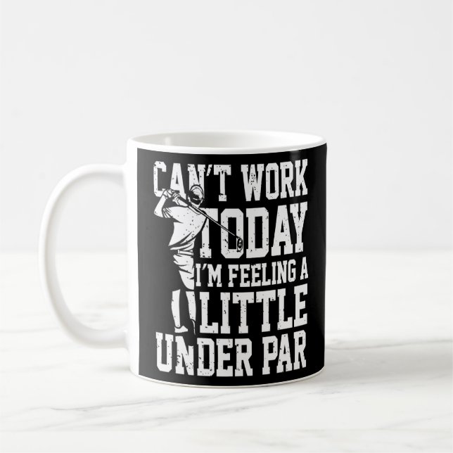 Can't Work Today I'm Feeling A Little Under Par Pr Coffee Mug (Left)