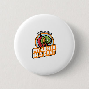Can't Work Today My Arm Is In A Cast 6 Cm Round Badge