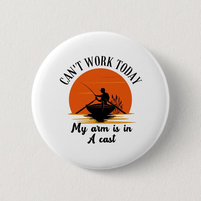 Can't work today my arm is in a cast 6 cm round badge (Front)