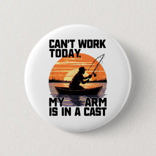 Can't Work Today My Arm Is In A Cast Fishing 6 Cm Round Badge