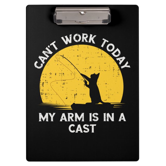Cant Work Today My Arm Is In A Cast Fishing Cat Clipboard (Front)