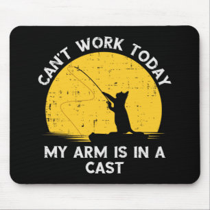 Cant Work Today My Arm Is In A Cast Fishing Cat Mouse Pad