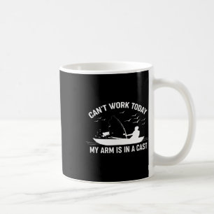 Can't Work Today My Arm Is In A Cast Fishing  Coffee Mug