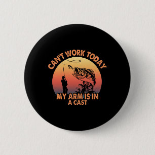 Cant Work Today My Arm Is In A Cast Fishing Gifts  6 Cm Round Badge