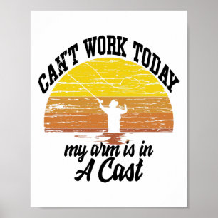 Can't Work Today My Arm Is In A Cast Fishing Graph Poster