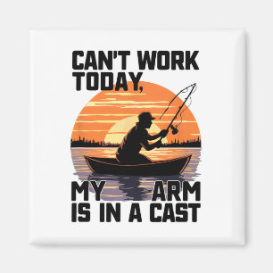 Can't Work Today My Arm Is In A Cast Fishing Magnet