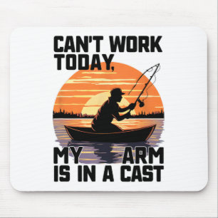 Can't Work Today My Arm Is In A Cast Fishing Mouse Pad