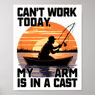 Can't Work Today My Arm Is In A Cast Fishing  Poster