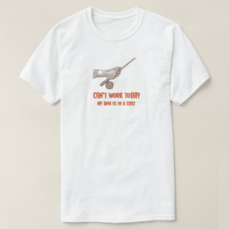 Can't Work Today, My Arm is in a Cast" Fishing T-Shirt